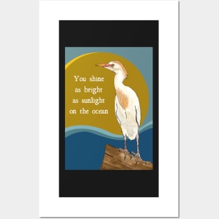 You Shine Inspirational / Celebratory Message with White Egret Posters and Art